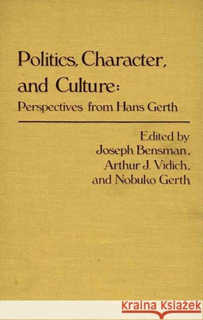 Politics, Character, and Culture: Perspectives from Hans Gerth Bensman, Marilyn 9780313228636 Greenwood Press