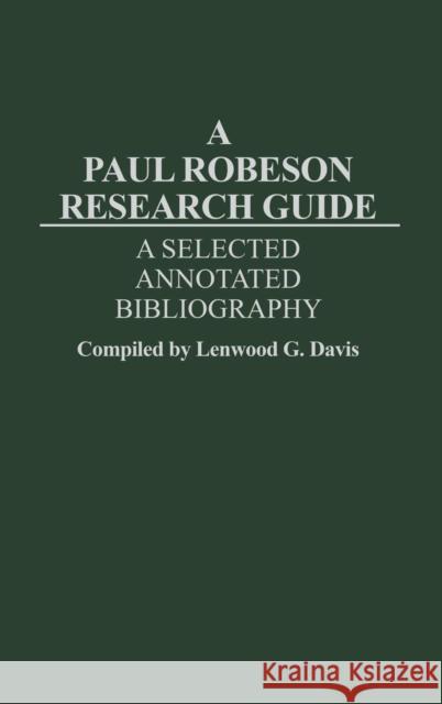 A Paul Robeson Research Guide: A Selected, Annotated Bibliography Lenwood G. Davis 9780313228643 Greenwood Press