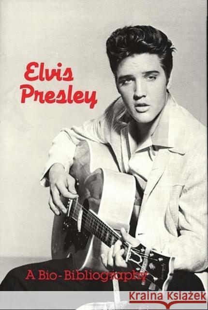 Elvis Presley: A Bio-Bibliography Hammontree, Patsy G. 9780313228674 Greenwood Press