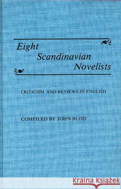 Eight Scandinavian Novelists: Criticism and Reviews in English Budd, John M. 9780313228698 Greenwood Press