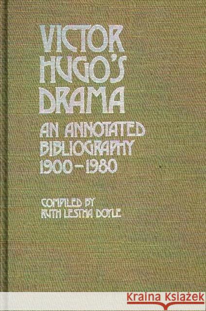 Victor Hugo's Drama: An Annotated Bibliography, 1900-1980 Doyle, Ruth L. 9780313228841 Greenwood Press
