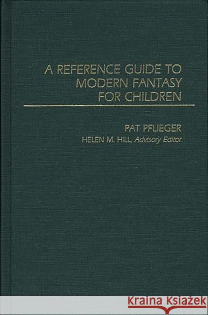 A Reference Guide to Modern Fantasy for Children Pat Pflieger Pat Pflieger 9780313228865 Greenwood Press