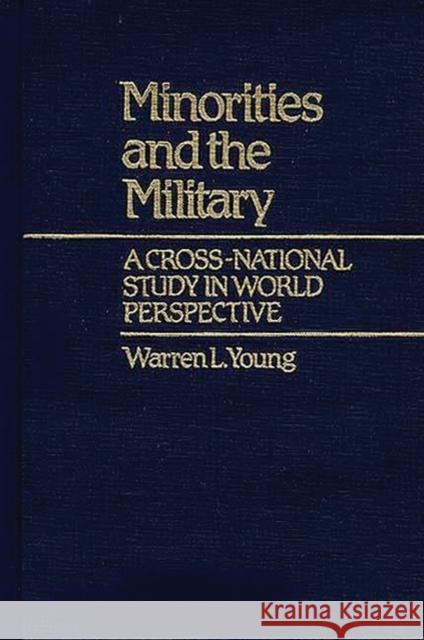 Minorities and the Military: A Cross National Study in World Perspective Young, Warren L. 9780313229008