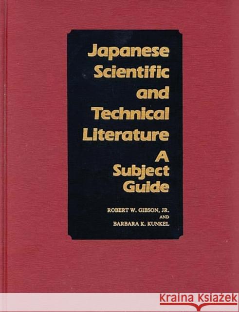 Japanese Scientific and Technical Literature: A Subject Guide Gibson, Robert W. 9780313229299