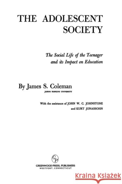 The Adolescent Society: The Social Life of the Teenager and Its Impact on Education Coleman, James S. 9780313229343