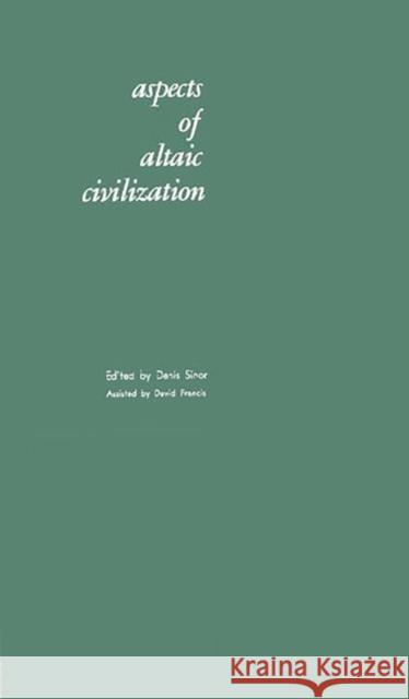 Aspects of Altaic Civilization: Proceedings of the Fifth Meeting of the Permanent International Altaistic Conference Held at Indiana University, June Sinor, Denis 9780313229459 Greenwood Press