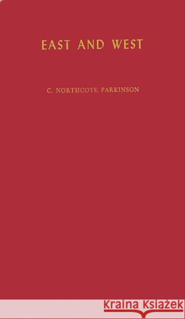 East and West C. Northcote Parkinson 9780313229558 Greenwood Press