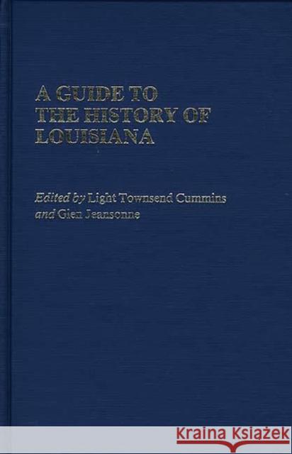 A Guide to the History of Louisiana Light Townsend Cummins Glen Jeansonne Light Townsend Cummins 9780313229596 Greenwood Press