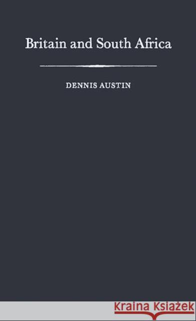 Britain and South Africa Dennis Austin 9780313229947 Greenwood Press