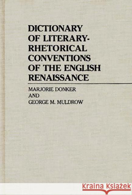 Dictionary of Literary-Rhetorical Conventions of the English Renaissance Marjorie Donker 9780313230004 0