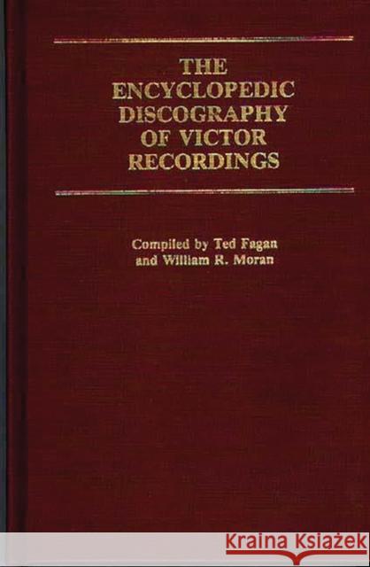 The Encyclopedic Discography of Victor Recordings: Pre-Matrix Series Ted Fagan William R. Moran 9780313230035 Greenwood Press