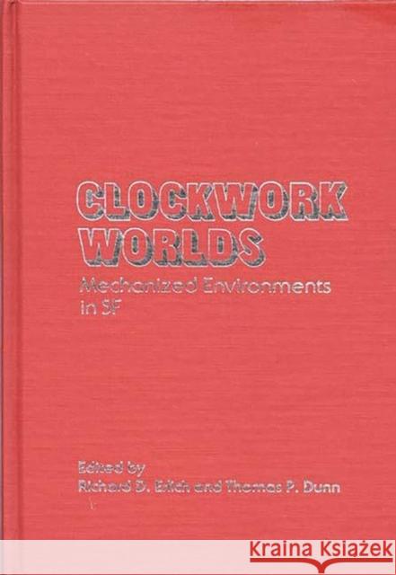 Clockwork Worlds: Mechanized Environments in SF Dunn, Thomas P. 9780313230264 Greenwood Press