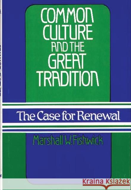 Common Culture and the Great Tradition: The Case for Renewal Fishwick, Marshall W. 9780313230424 Greenwood Press