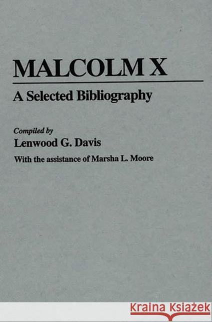 Malcolm X: A Selected Bibliography Davis, Lenwood 9780313230615 Greenwood Press
