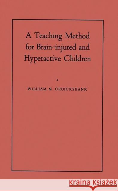 A Teaching Method for Brain-Injured and Hyperactive Children : A Demonstration-Pilot Study William M. Cruickshank Frances A. Bentzen Frederick H. Ratzeburg 9780313230714 