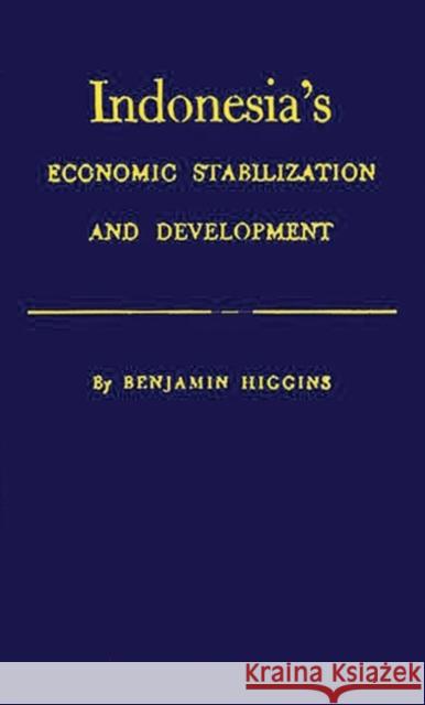 Indonesia's Economic Stabilization and Development Benjamin Howard Higgins 9780313230813