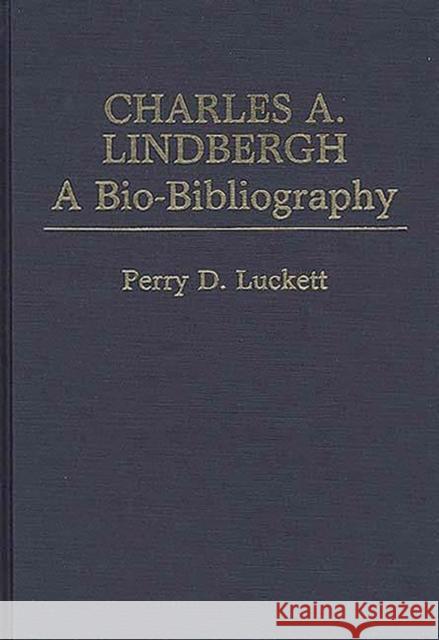 Charles A. Lindbergh: A Bio-Bibliography Luckett, Perry 9780313230981
