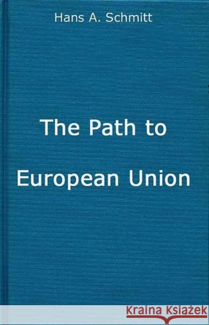 The Path to European Union: From the Marshall Plan to the Common Market Schmitt, Hans A. 9780313231070