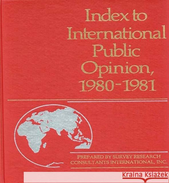 Index to International Public Opinion, 1980-1981 Survey                                   Elizabeth Hann Hastings Philip K. Hastings 9780313231162 Greenwood Press