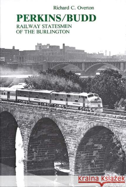 Perkins/Budd: Railway Statesmen of the Burlington Overton, Richard Cleghorn 9780313231735 Greenwood Press