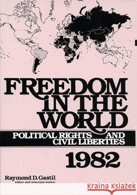 Freedom in the World: Political Rights and Civil Liberties 1982 Gastil, Raymond D. 9780313231780