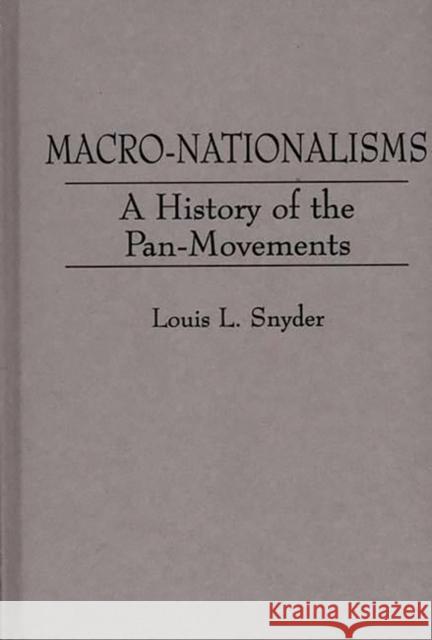 Macro-Nationalisms: A History of the Pan-Movements Snyder, Louis L. 9780313231919 Greenwood Press