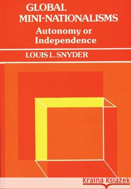 Global Mini-Nationalisms: Autonomy or Independence Snyder, Louis L. 9780313231926 Greenwood Press