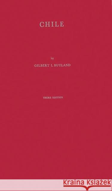 Chile: An Outline of Its Geography, Economics, and Politics Butland, Gilbert J. 9780313231933 Greenwood Press