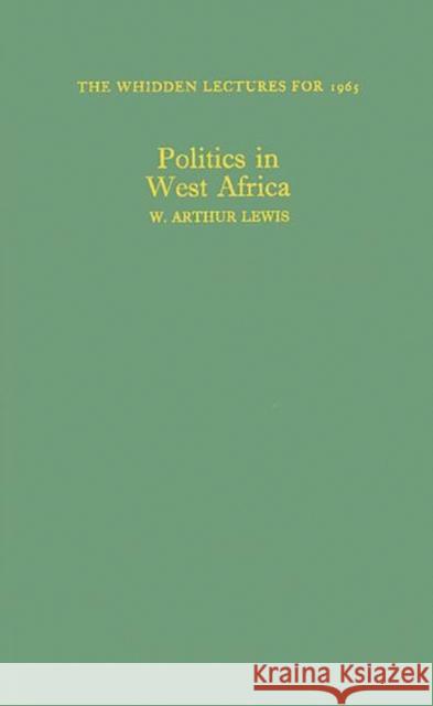 Politics in West Africa. W. Arthur Lewis William Arthur Lewis 9780313232022 Greenwood Press