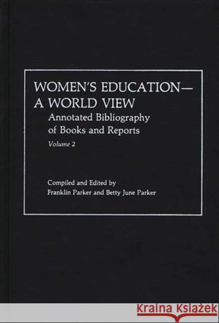 Women's Education, a World View: Annotated Bibliography of Books and Reports Parker, Franklin 9780313232060 Greenwood Press