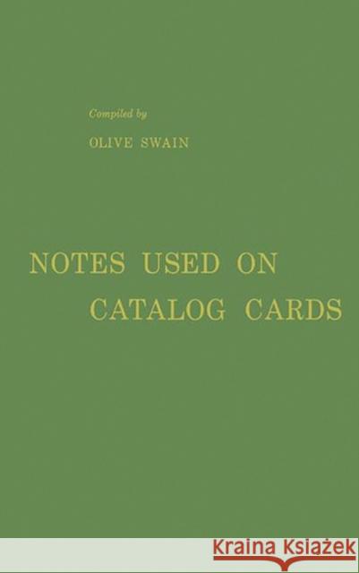 Notes Used on Catalog Cards: A List of Examples Swain, Olive 9780313232251 Greenwood Press