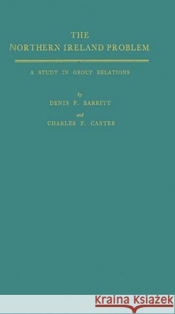 The Northern Ireland Problem: A Study in Group Relations Barritt, Denis P. 9780313232626 Greenwood Press