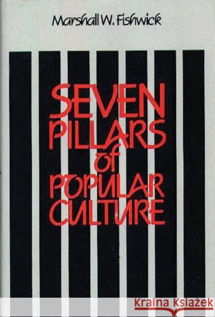 Seven Pillars of Popular Culture Marshall William Fishwick 9780313232633 Greenwood Press