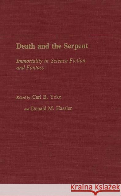 Death and the Serpent: Immortality in Science Fiction and Fantasy Hassler, Donald M. 9780313232794