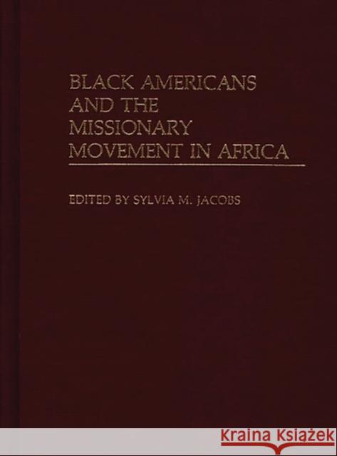 Black Americans and the Missionary Movement in Africa Sylvia M. Jacobs Sylvia M. Jacobs 9780313232800 Greenwood Press