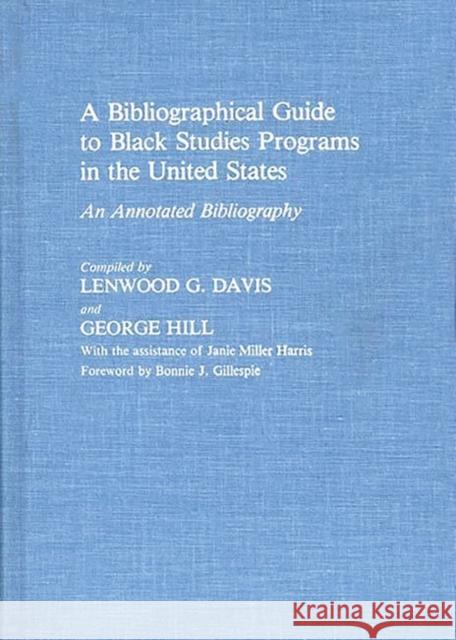 A Bibliographical Guide to Black Studies Programs in the United States: An Annotated Bibliography Lenwood G. Davis George Hill 9780313233289 Greenwood Press