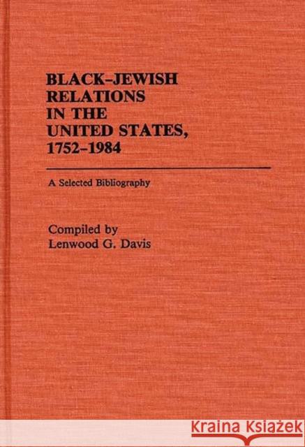 Black-Jewish Relations in the United States, 1752-1984: A Selected Bibliography Davis, Lenwood 9780313233296 Greenwood Press