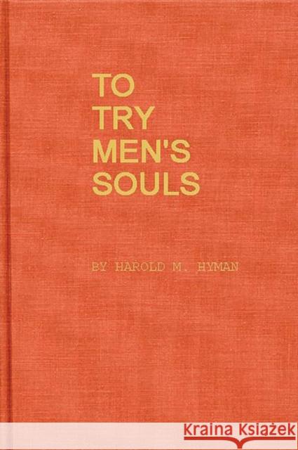 To Try Men's Souls: Loyalty Tests in American History Hyman, Harold Melvin 9780313233432 Greenwood Press