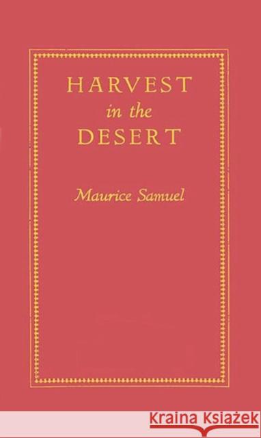 Harvest in the Desert Maurice Samuel Maurice Samuel 9780313233548 Greenwood Press