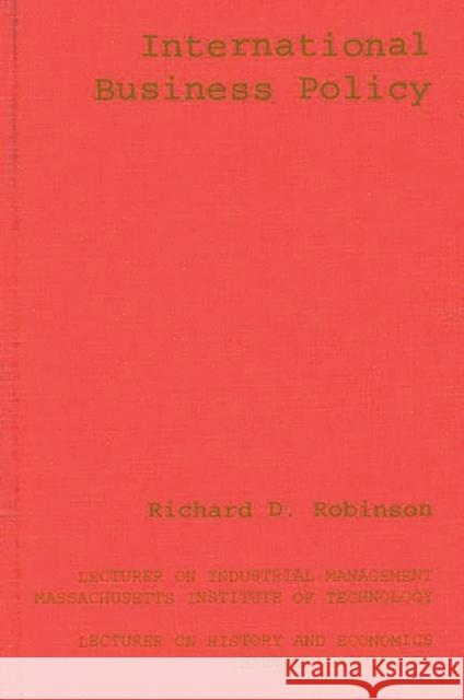 International Business Policy Richard D. Robinson 9780313233562 Greenwood Press