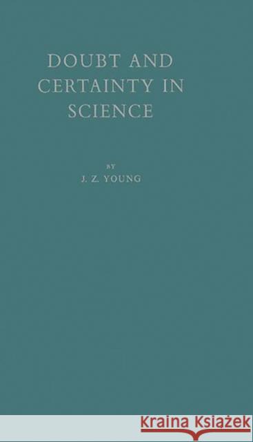 Doubt and Certainty in Science: A Biologist's Reflections on the Brain Unknown 9780313233647 Greenwood Press