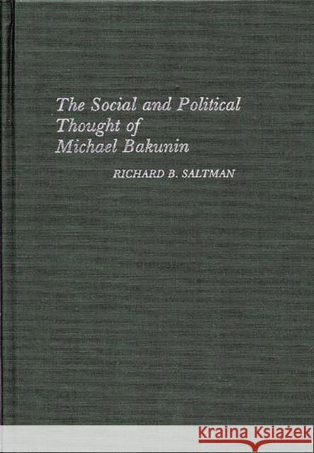 The Social and Political Thought of Michael Bakunin Richard B Saltman 9780313233784