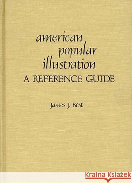 American Popular Illustration: A Reference Guide Best, James J. 9780313233890 Greenwood Press