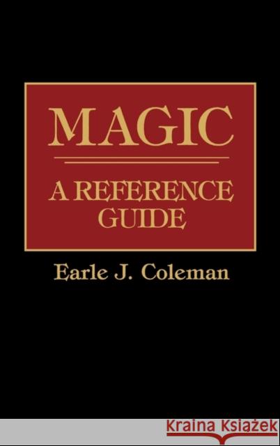 Magic: A Reference Guide Coleman, Earle J. 9780313233975 Greenwood Press