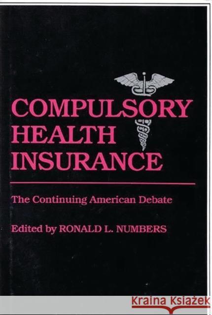 Compulsory Health Insurance: The Continuing American Debate Unknown 9780313234361 Greenwood Press