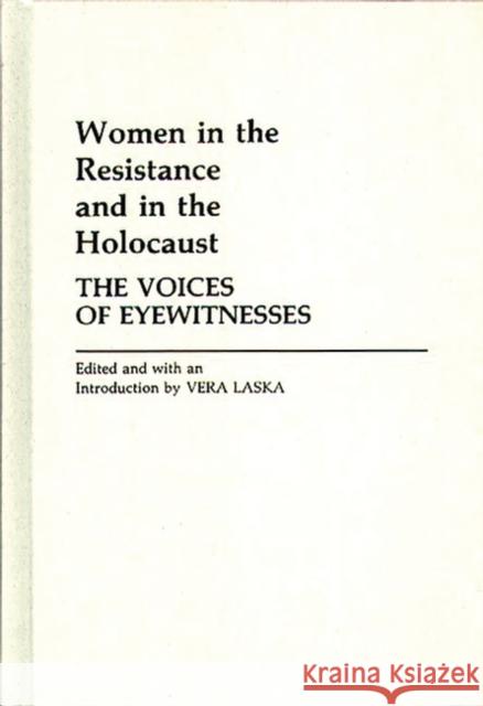 Women in the Resistance and in the Holocaust: The Voices of Eyewitnesses Laska, Vera 9780313234576 Greenwood Press