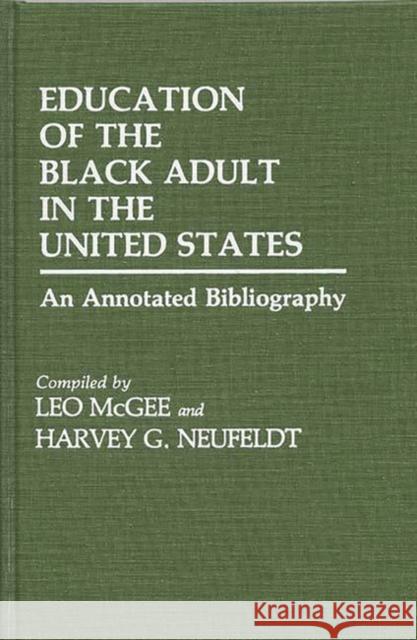 Education of the Black Adult in the United States: An Annotated Bibliography McGee, Leo 9780313234736 Greenwood Press