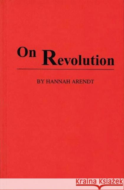 On Revolution Hannah Arendt 9780313234934 Greenwood Press