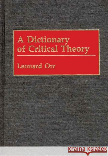 A Dictionary of Critical Theory Leonard Orr 9780313235276 Greenwood Press