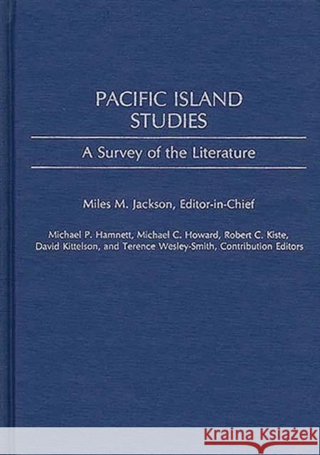 Pacific Island Studies: A Survey of the Literature Jackson, Miles M. 9780313235283 Greenwood Press